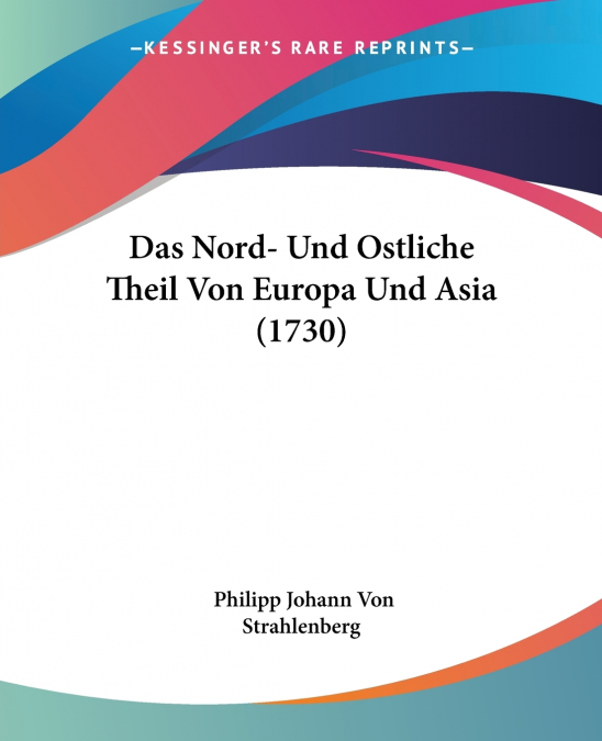 Das Nord- Und Ostliche Theil Von Europa Und Asia (1730)