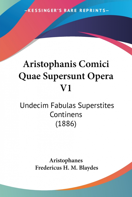 Aristophanis Comici Quae Supersunt Opera V1