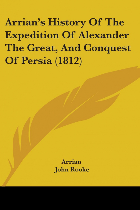 Arrian’s History Of The Expedition Of Alexander The Great, And Conquest Of Persia (1812)