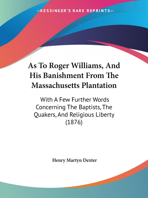As To Roger Williams, And His Banishment From The Massachusetts Plantation
