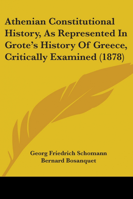 Athenian Constitutional History, As Represented In Grote’s History Of Greece, Critically Examined (1878)