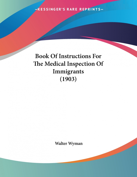 Book Of Instructions For The Medical Inspection Of Immigrants (1903)