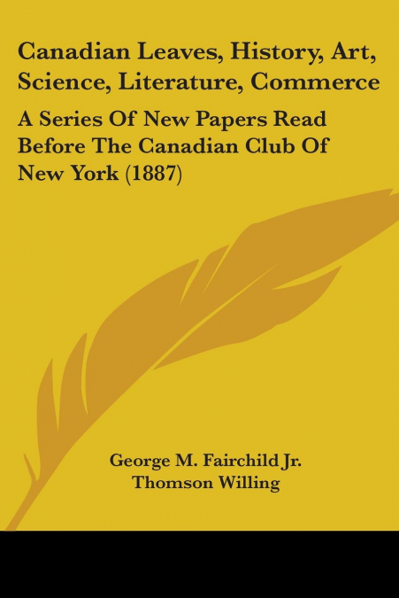 Canadian Leaves, History, Art, Science, Literature, Commerce