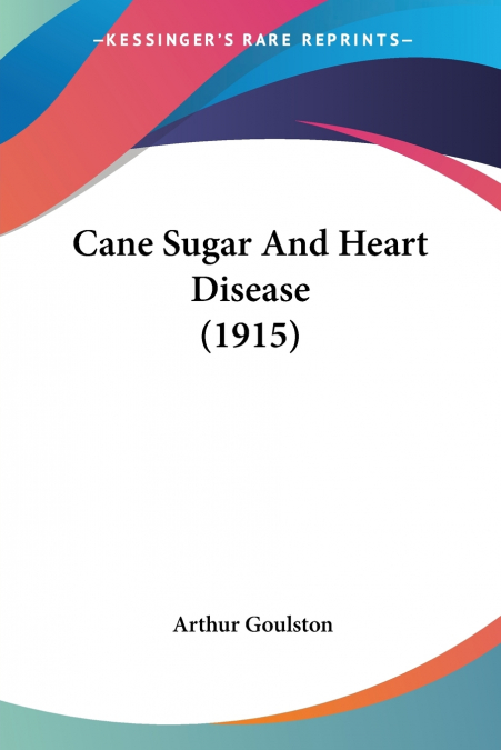 Cane Sugar And Heart Disease (1915)