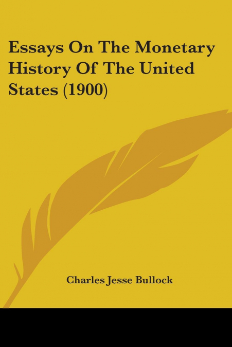Essays On The Monetary History Of The United States (1900)