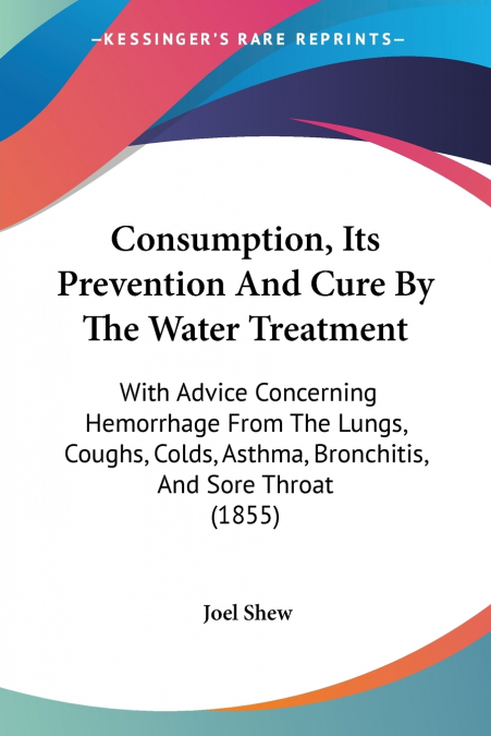 Consumption, Its Prevention And Cure By The Water Treatment