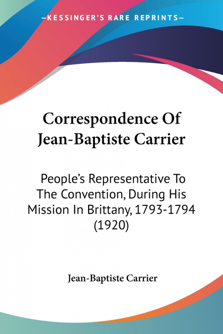 Correspondence Of Jean-Baptiste Carrier