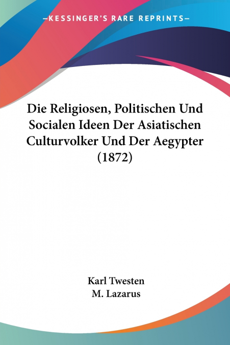 Die Religiosen, Politischen Und Socialen Ideen Der Asiatischen Culturvolker Und Der Aegypter (1872)