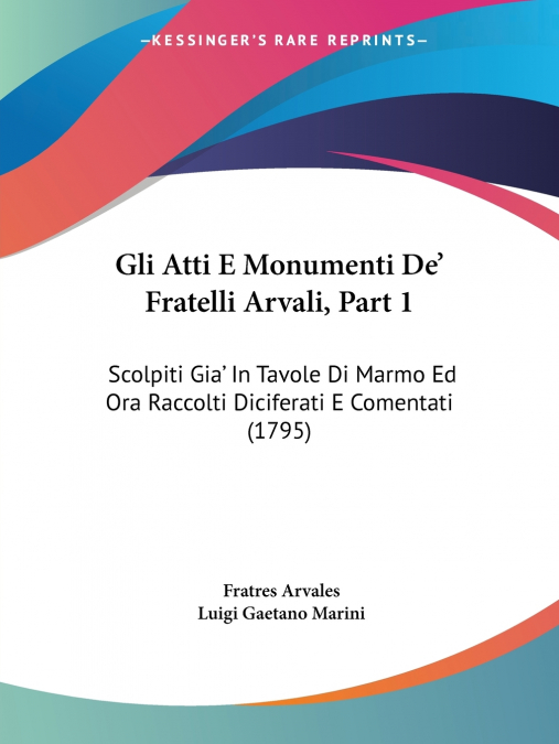 Gli Atti E Monumenti De’ Fratelli Arvali, Part 1