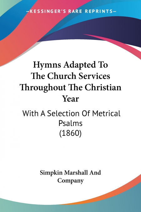 Hymns Adapted To The Church Services Throughout The Christian Year