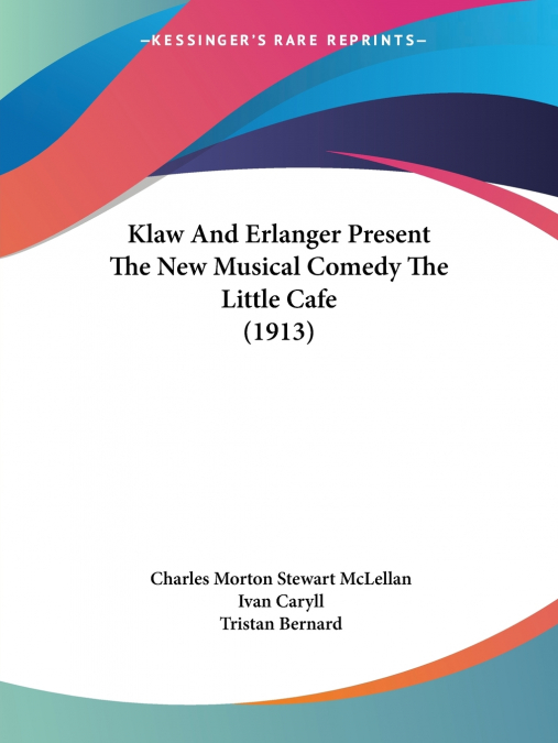 Klaw And Erlanger Present The New Musical Comedy The Little Cafe (1913)