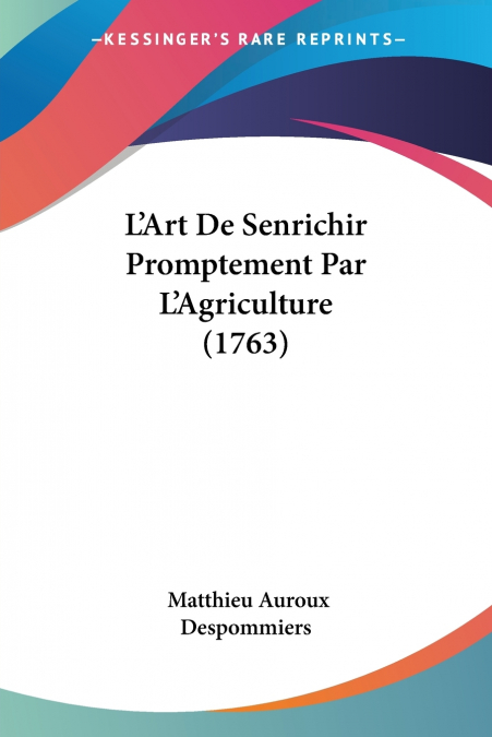 L’Art De Senrichir Promptement Par L’Agriculture (1763)
