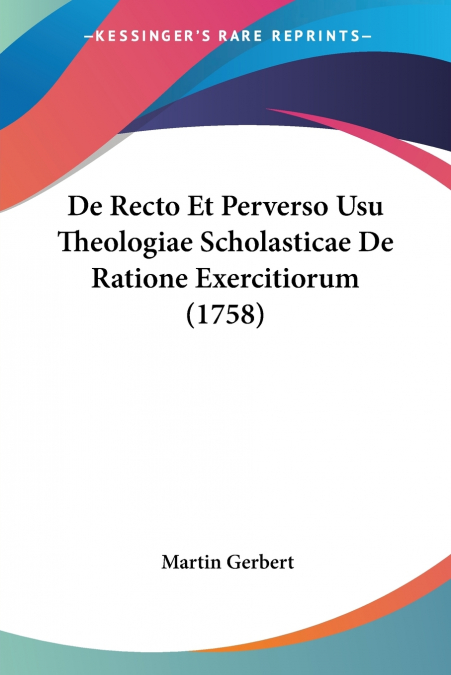 De Recto Et Perverso Usu Theologiae Scholasticae De Ratione Exercitiorum (1758)