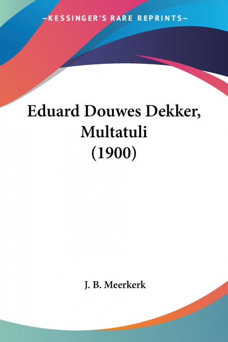 Eduard Douwes Dekker, Multatuli (1900)