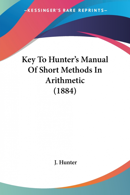 Key To Hunter’s Manual Of Short Methods In Arithmetic (1884)
