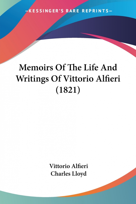 Memoirs Of The Life And Writings Of Vittorio Alfieri (1821)
