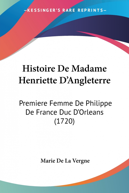 Histoire De Madame Henriette D’Angleterre