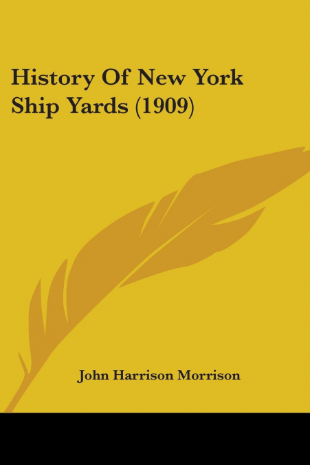 History Of New York Ship Yards (1909)