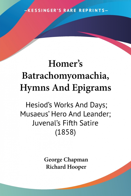 Homer’s Batrachomyomachia, Hymns And Epigrams