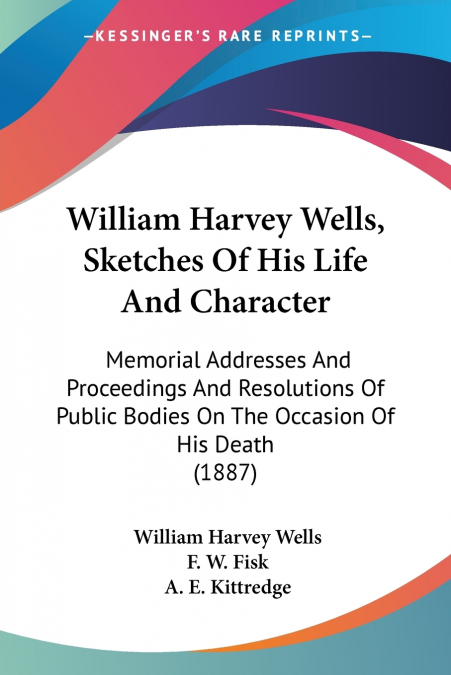 William Harvey Wells, Sketches Of His Life And Character