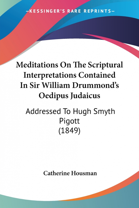 Meditations On The Scriptural Interpretations Contained In Sir William Drummond’s Oedipus Judaicus