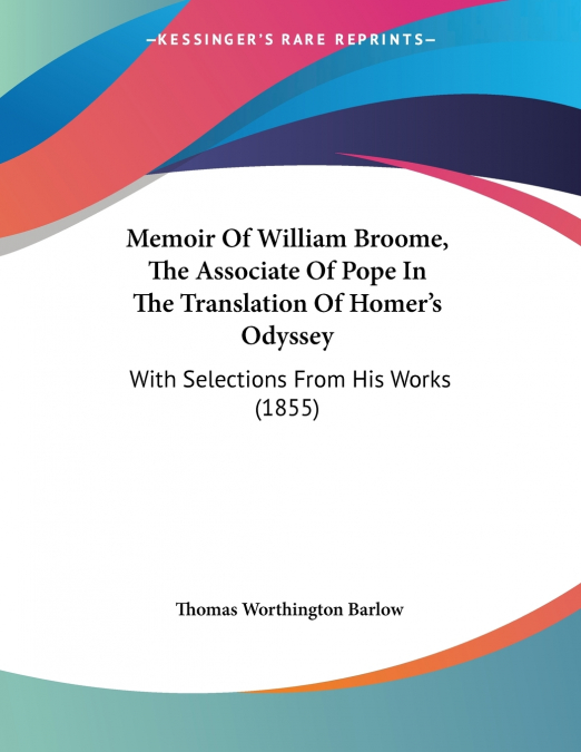 Memoir Of William Broome, The Associate Of Pope In The Translation Of Homer’s Odyssey