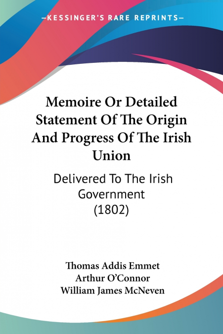 Memoire Or Detailed Statement Of The Origin And Progress Of The Irish Union