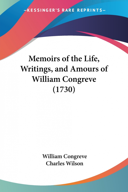 Memoirs of the Life, Writings, and Amours of William Congreve (1730)