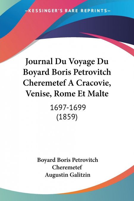 Journal Du Voyage Du Boyard Boris Petrovitch Cheremetef A Cracovie, Venise, Rome Et Malte