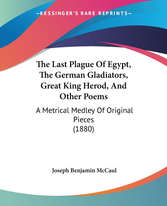The Last Plague Of Egypt, The German Gladiators, Great King Herod, And Other Poems