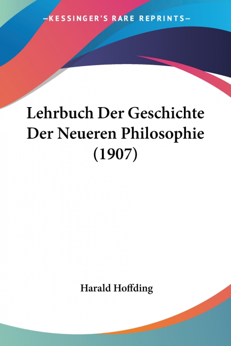 Lehrbuch Der Geschichte Der Neueren Philosophie (1907)