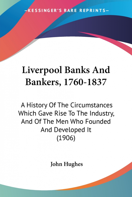 Liverpool Banks And Bankers, 1760-1837