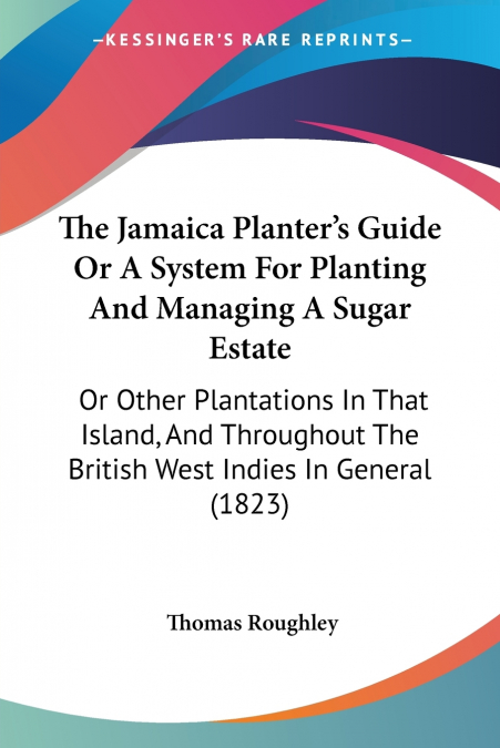 The Jamaica Planter’s Guide Or A System For Planting And Managing A Sugar Estate