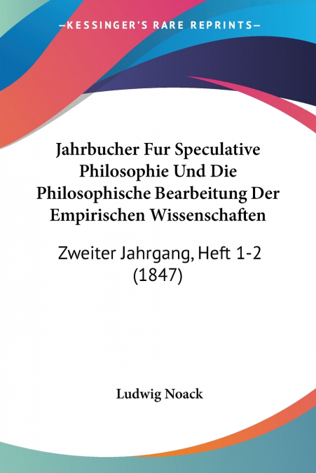 Jahrbucher Fur Speculative Philosophie Und Die Philosophische Bearbeitung Der Empirischen Wissenschaften