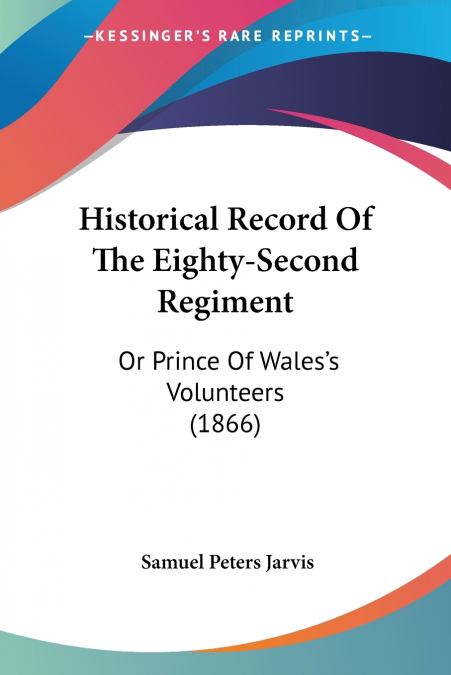 Historical Record Of The Eighty-Second Regiment