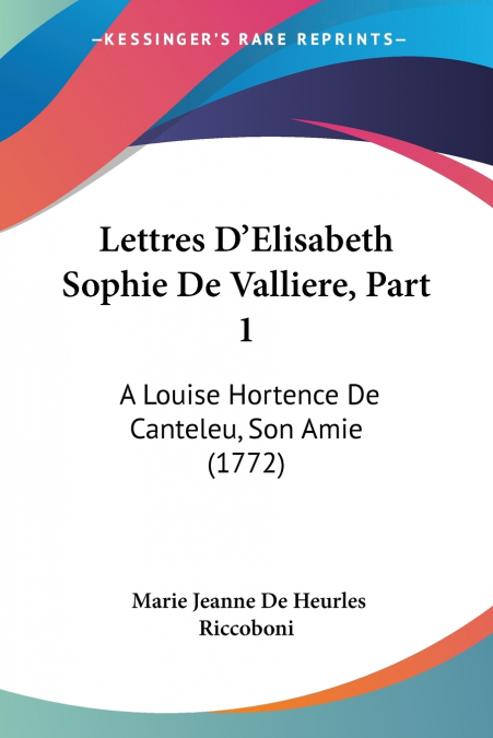 Lettres D’Elisabeth Sophie De Valliere, Part 1