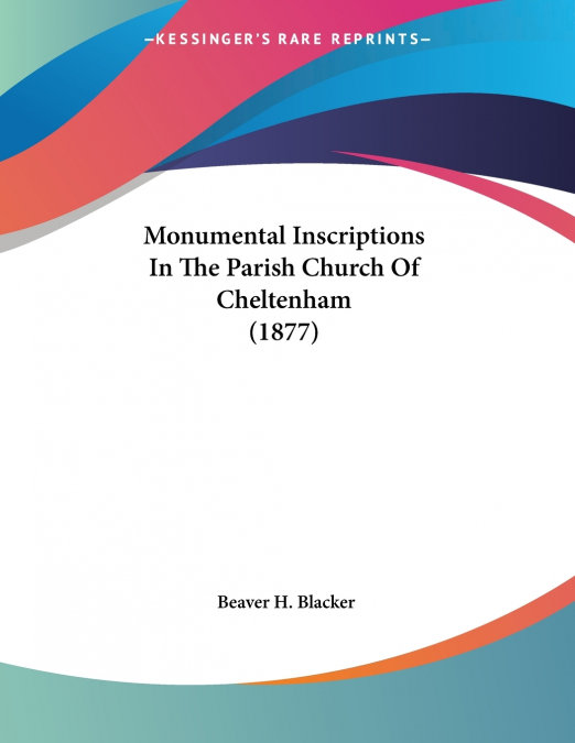 Monumental Inscriptions In The Parish Church Of Cheltenham (1877)