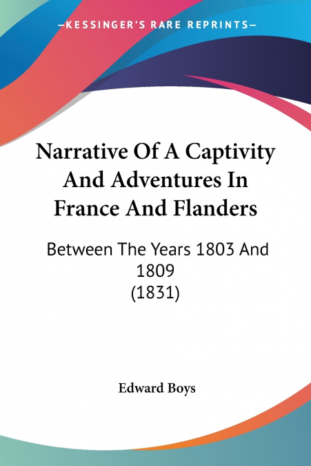 Narrative Of A Captivity And Adventures In France And Flanders