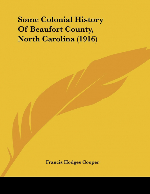 Some Colonial History Of Beaufort County, North Carolina (1916)