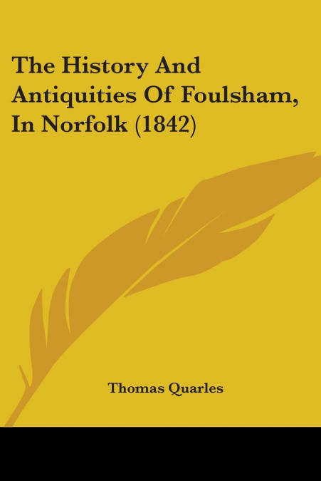The History And Antiquities Of Foulsham, In Norfolk (1842)