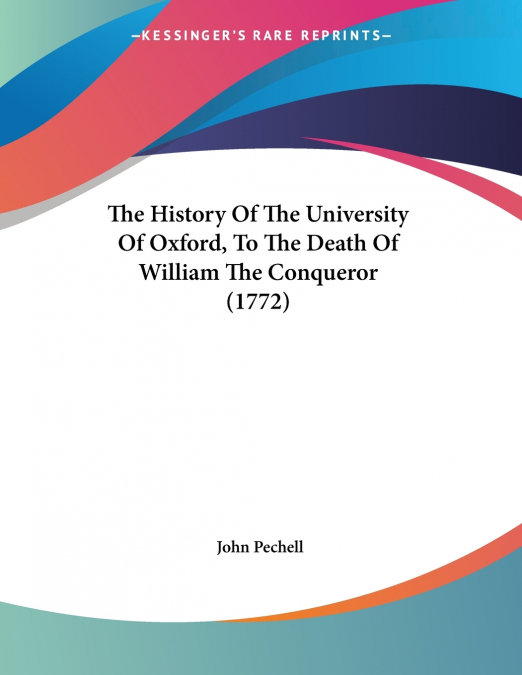 The History Of The University Of Oxford, To The Death Of William The Conqueror (1772)
