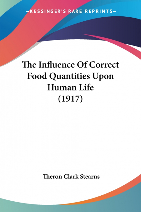 The Influence Of Correct Food Quantities Upon Human Life (1917)
