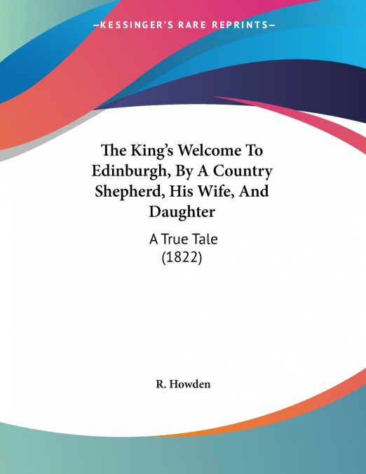 The King’s Welcome To Edinburgh, By A Country Shepherd, His Wife, And Daughter