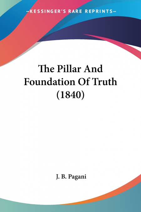 The Pillar And Foundation Of Truth (1840)