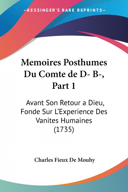 Memoires Posthumes Du Comte de D- B-, Part 1