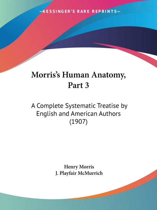Morris’s Human Anatomy, Part 3