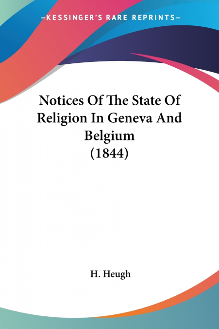 Notices Of The State Of Religion In Geneva And Belgium (1844)