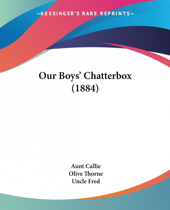 Our Boys’ Chatterbox (1884)