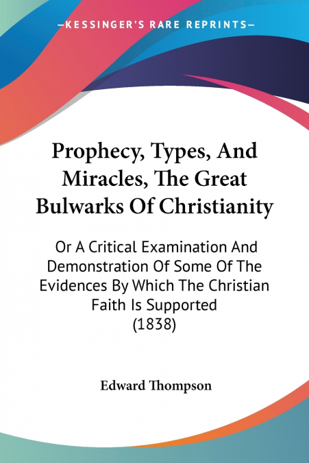 Prophecy, Types, And Miracles, The Great Bulwarks Of Christianity