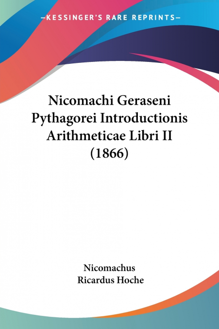 Nicomachi Geraseni Pythagorei Introductionis Arithmeticae Libri II (1866)